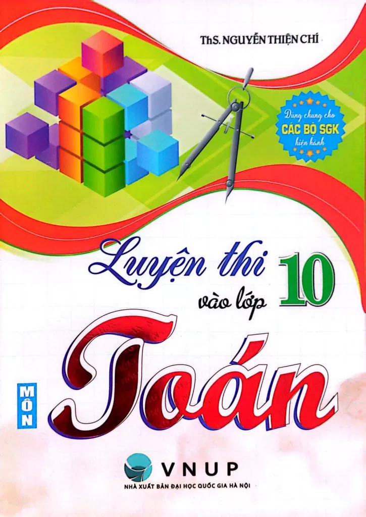 LUYỆN THI VÀO LỚP 10 MÔN TOÁN (Dùng chung cho các bộ SGK hiện hành)